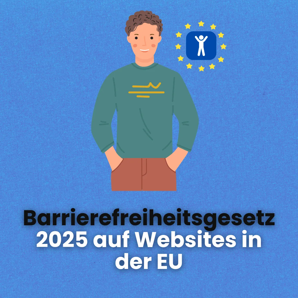 An illustration of a person next to the EU star emblem with the accessibility symbol, alongside the title „Accessibility Act 2025 on websites in the EU“.